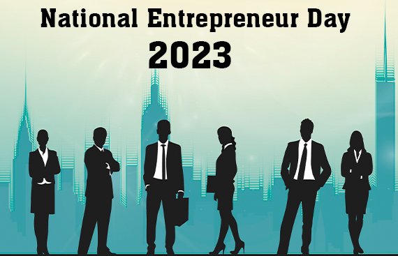 National Entrepreneurs’ Day Saluting the Unyielding Innovations and Perseverance of Entrepreneurs, Transforming the World for the Better