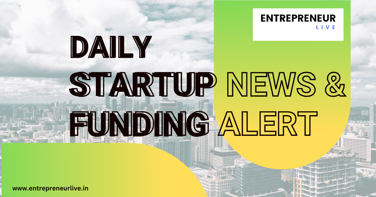 Daily Indian Startup News and Funding Alert - Entrepreneur Live