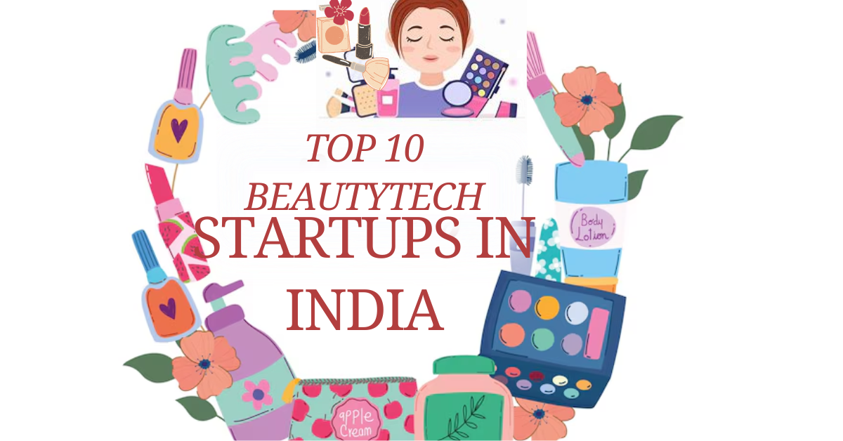 TOP 10 BEAUTYTECH STARTUPS IN INDIA