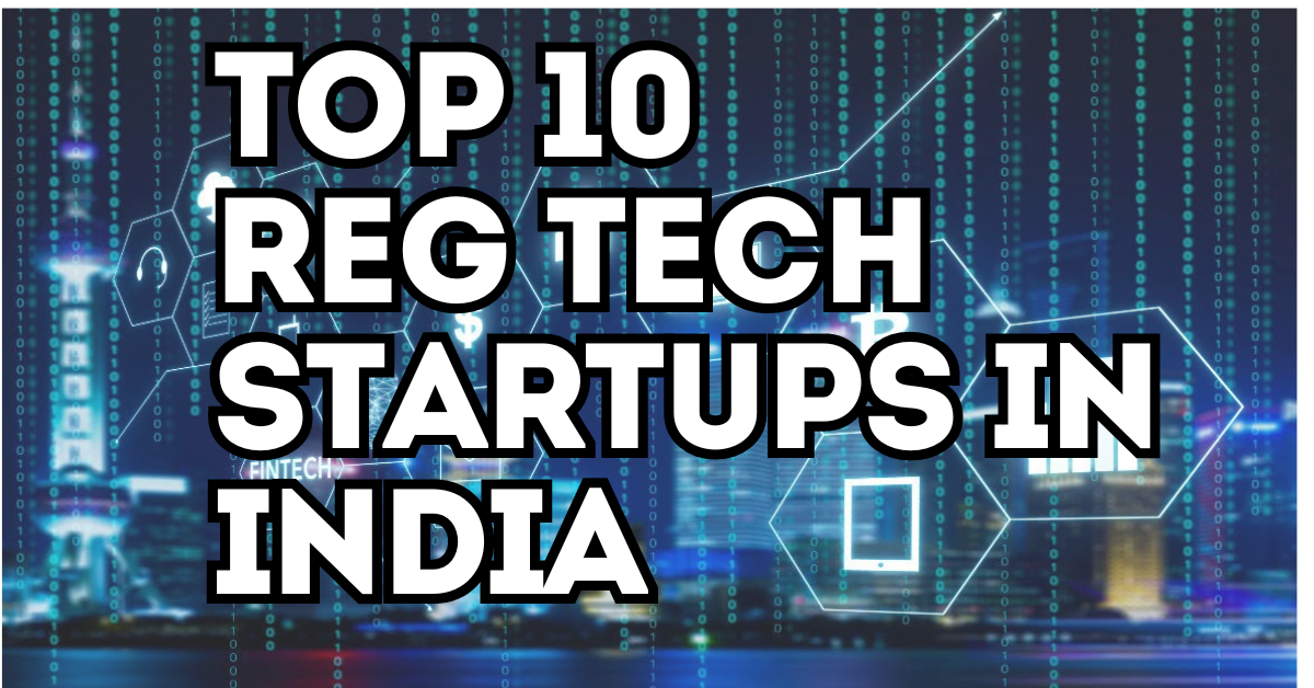 TOP 10 REG TECH STARTUPS IN INDIA