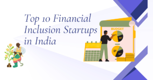 Top 10 Financial Inclusion Startups in India