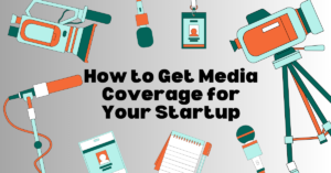 How to Get Media Coverage for Your Startup