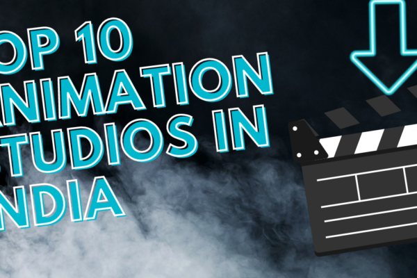 Top 10 Animation Studios in India