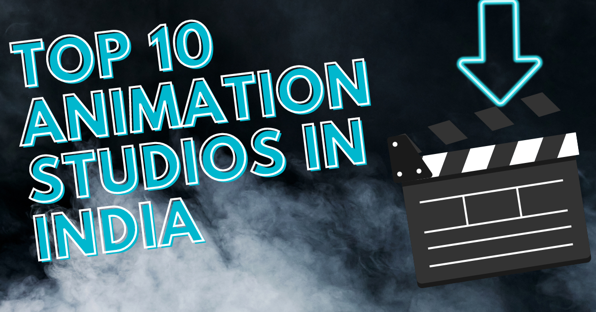 Top 10 Animation Studios in India