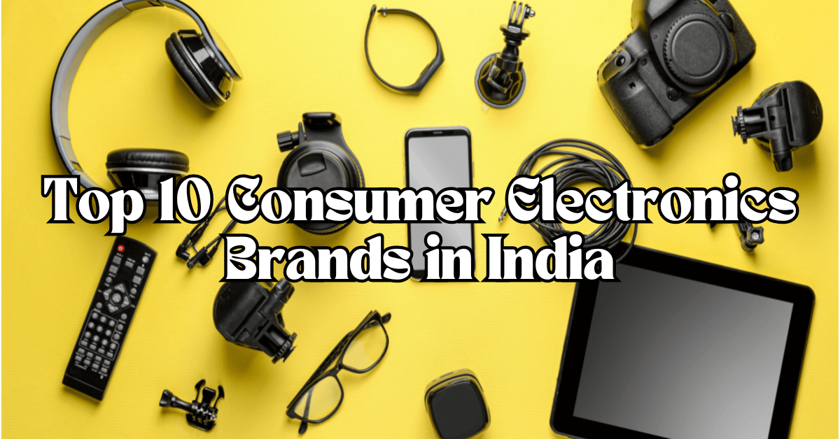 Top 10 Consumer Electronics Brands in India