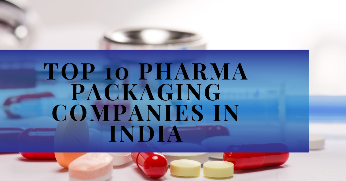 Top 10 Pharma Packaging Companies in India