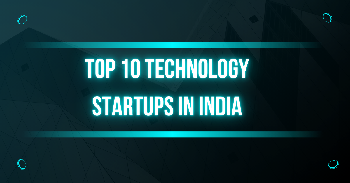 Top 10 Technology Startups in India