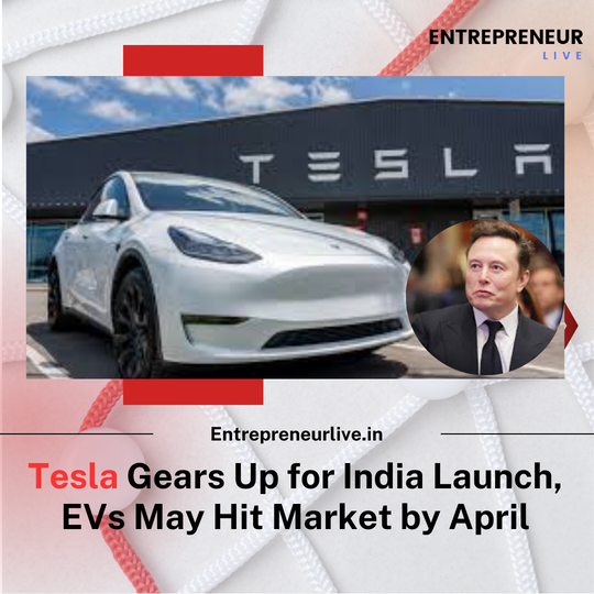 Entrepreneurlive.in (1) Tesla Gears Up for India Launch, EVs May Hit Market by April