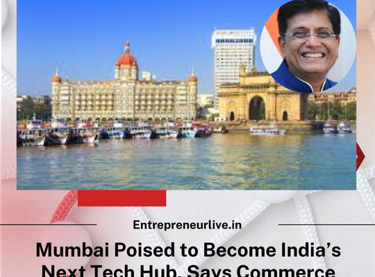 Mumbai Poised to Become India’s Next Tech Hub, Says Commerce Minister Piyush Goyal
